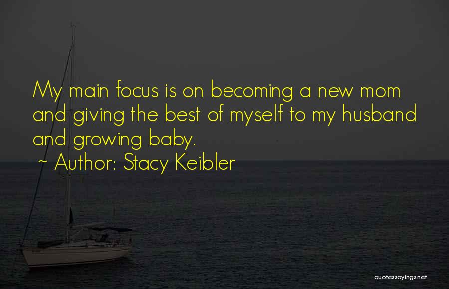 Stacy Keibler Quotes: My Main Focus Is On Becoming A New Mom And Giving The Best Of Myself To My Husband And Growing