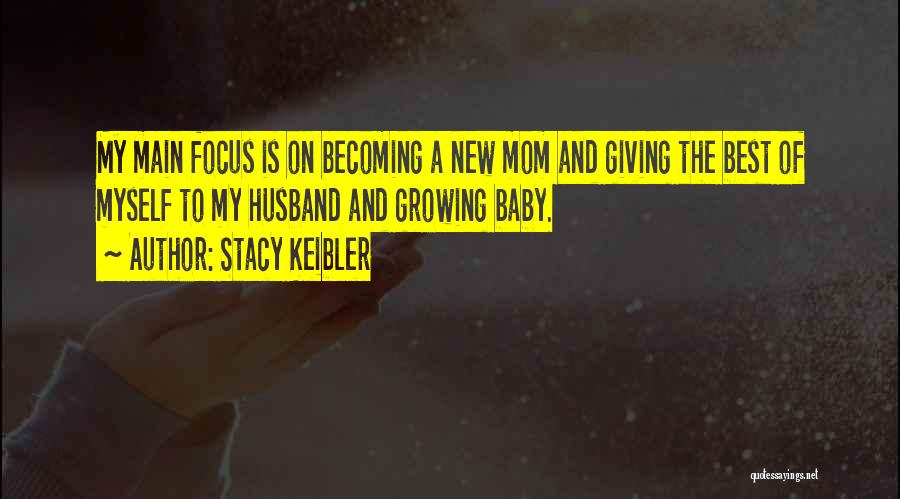 Stacy Keibler Quotes: My Main Focus Is On Becoming A New Mom And Giving The Best Of Myself To My Husband And Growing