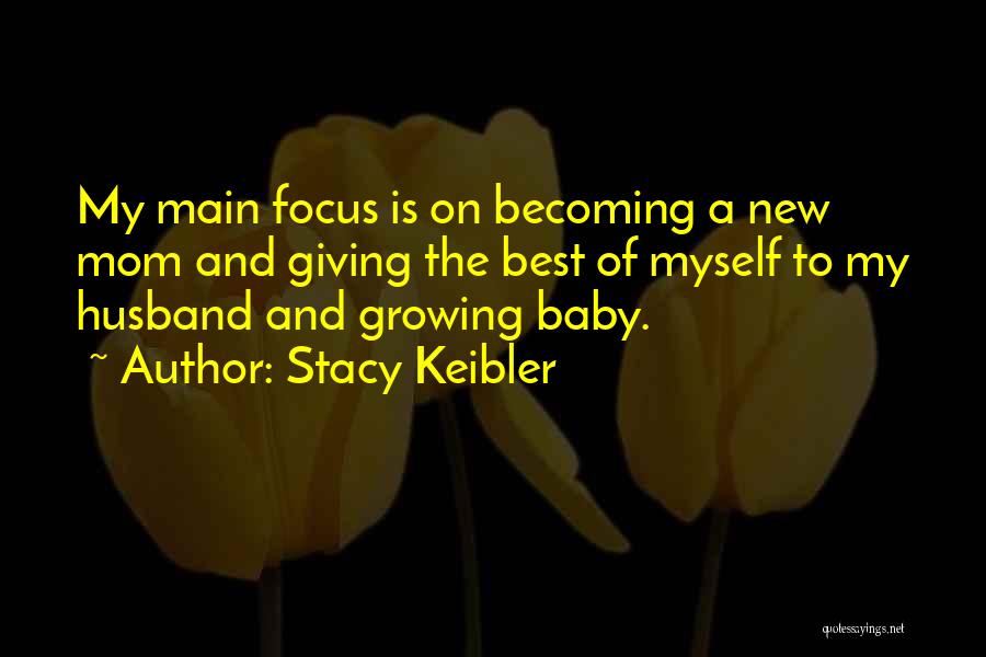 Stacy Keibler Quotes: My Main Focus Is On Becoming A New Mom And Giving The Best Of Myself To My Husband And Growing