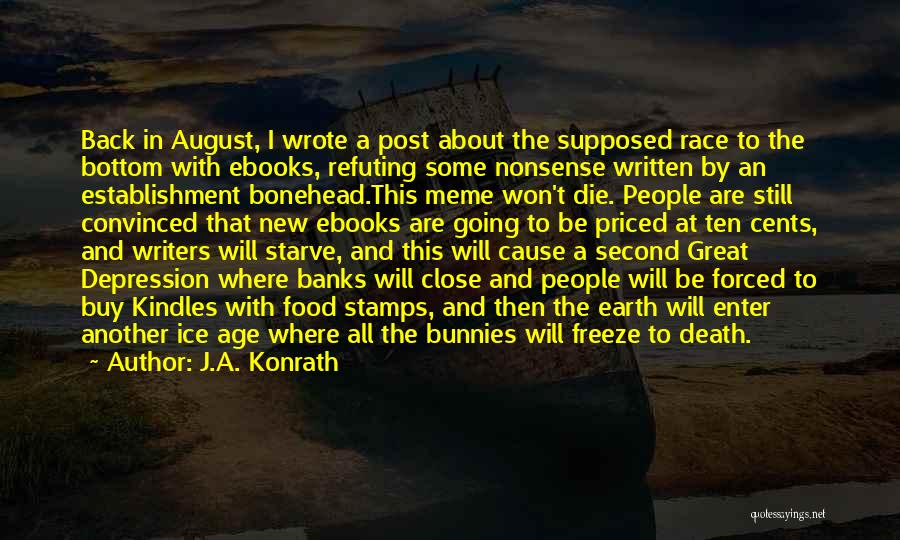 J.A. Konrath Quotes: Back In August, I Wrote A Post About The Supposed Race To The Bottom With Ebooks, Refuting Some Nonsense Written