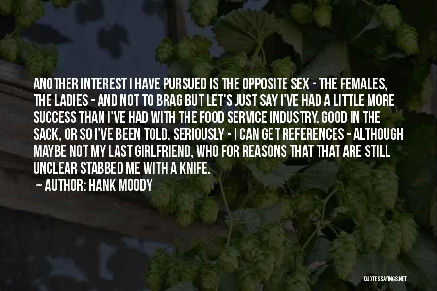 Hank Moody Quotes: Another Interest I Have Pursued Is The Opposite Sex - The Females, The Ladies - And Not To Brag But