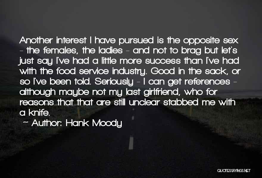 Hank Moody Quotes: Another Interest I Have Pursued Is The Opposite Sex - The Females, The Ladies - And Not To Brag But