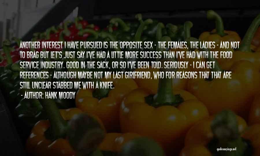 Hank Moody Quotes: Another Interest I Have Pursued Is The Opposite Sex - The Females, The Ladies - And Not To Brag But