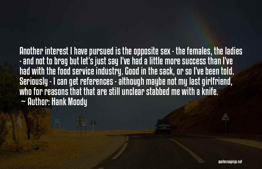 Hank Moody Quotes: Another Interest I Have Pursued Is The Opposite Sex - The Females, The Ladies - And Not To Brag But