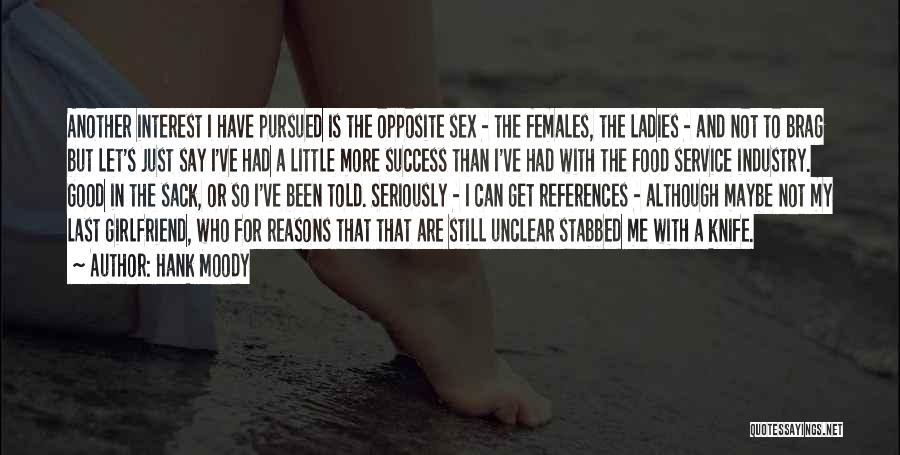 Hank Moody Quotes: Another Interest I Have Pursued Is The Opposite Sex - The Females, The Ladies - And Not To Brag But