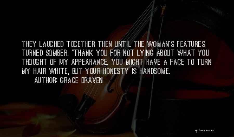 Grace Draven Quotes: They Laughed Together Then Until The Woman's Features Turned Somber. Thank You For Not Lying About What You Thought Of