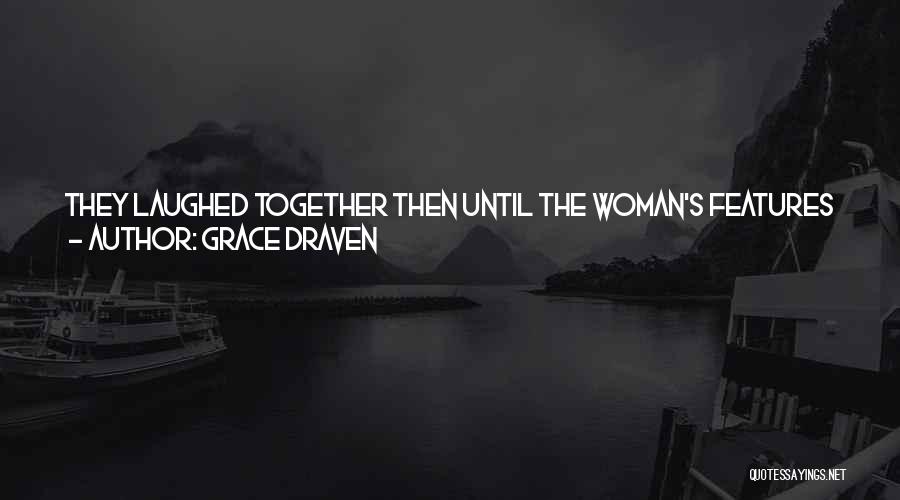 Grace Draven Quotes: They Laughed Together Then Until The Woman's Features Turned Somber. Thank You For Not Lying About What You Thought Of