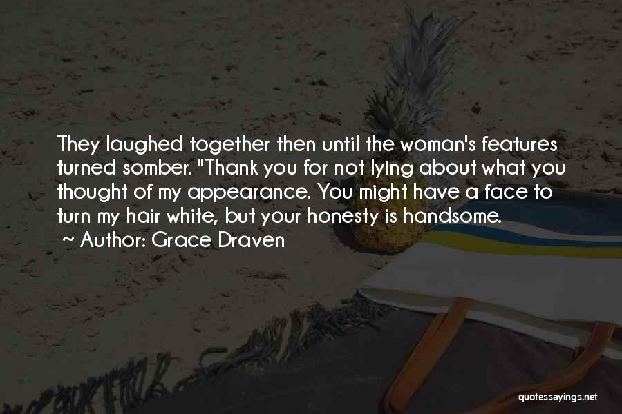 Grace Draven Quotes: They Laughed Together Then Until The Woman's Features Turned Somber. Thank You For Not Lying About What You Thought Of