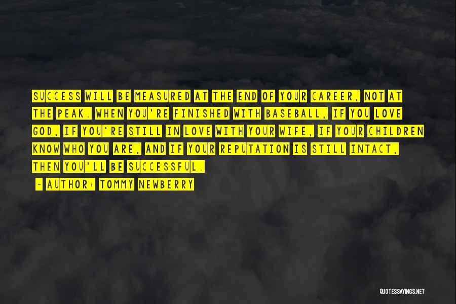 Tommy Newberry Quotes: Success Will Be Measured At The End Of Your Career, Not At The Peak. When You're Finished With Baseball, If