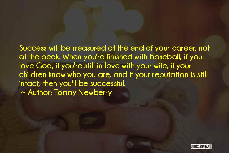 Tommy Newberry Quotes: Success Will Be Measured At The End Of Your Career, Not At The Peak. When You're Finished With Baseball, If