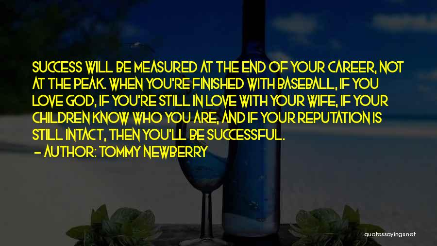 Tommy Newberry Quotes: Success Will Be Measured At The End Of Your Career, Not At The Peak. When You're Finished With Baseball, If