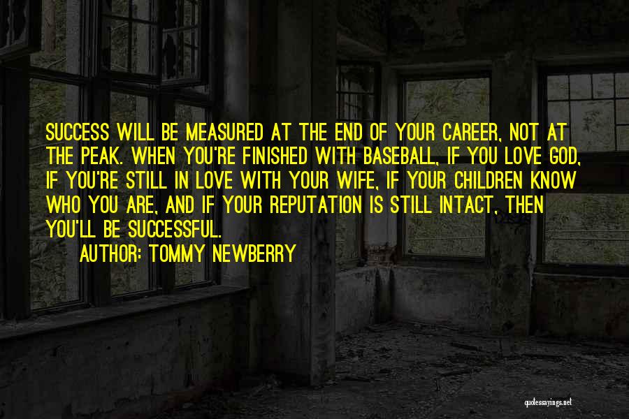 Tommy Newberry Quotes: Success Will Be Measured At The End Of Your Career, Not At The Peak. When You're Finished With Baseball, If