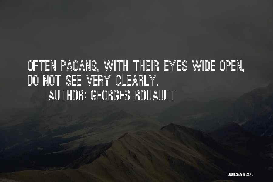 Georges Rouault Quotes: Often Pagans, With Their Eyes Wide Open, Do Not See Very Clearly.