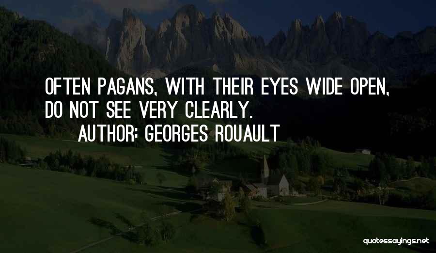 Georges Rouault Quotes: Often Pagans, With Their Eyes Wide Open, Do Not See Very Clearly.