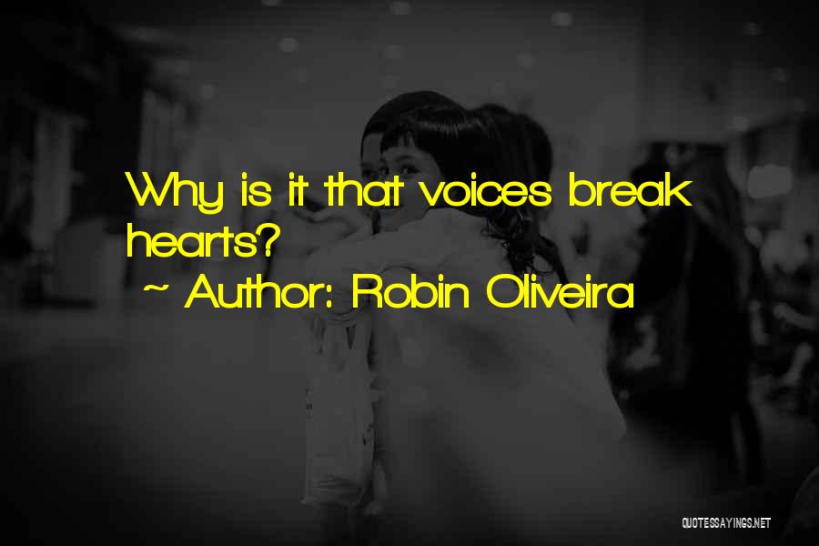 Robin Oliveira Quotes: Why Is It That Voices Break Hearts?