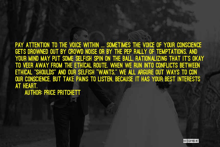 Price Pritchett Quotes: Pay Attention To The Voice Within ... Sometimes The Voice Of Your Conscience Gets Drowned Out By Crowd Noise Or