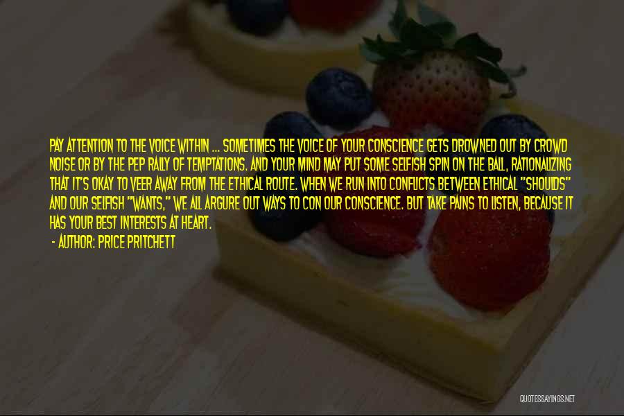 Price Pritchett Quotes: Pay Attention To The Voice Within ... Sometimes The Voice Of Your Conscience Gets Drowned Out By Crowd Noise Or