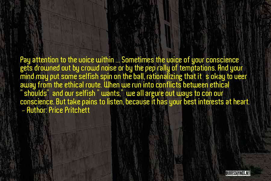Price Pritchett Quotes: Pay Attention To The Voice Within ... Sometimes The Voice Of Your Conscience Gets Drowned Out By Crowd Noise Or