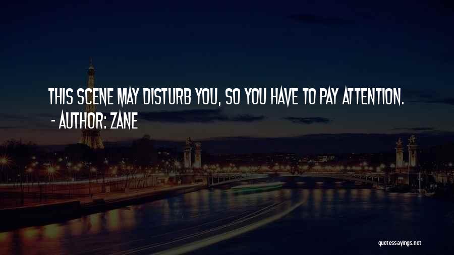 Zane Quotes: This Scene May Disturb You, So You Have To Pay Attention.