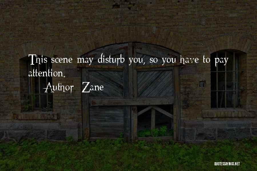 Zane Quotes: This Scene May Disturb You, So You Have To Pay Attention.