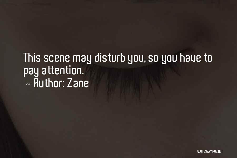 Zane Quotes: This Scene May Disturb You, So You Have To Pay Attention.