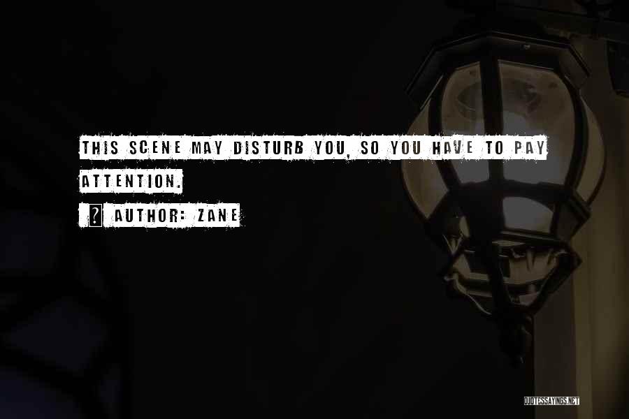 Zane Quotes: This Scene May Disturb You, So You Have To Pay Attention.