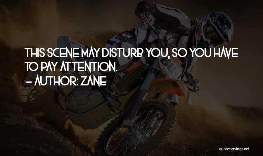 Zane Quotes: This Scene May Disturb You, So You Have To Pay Attention.