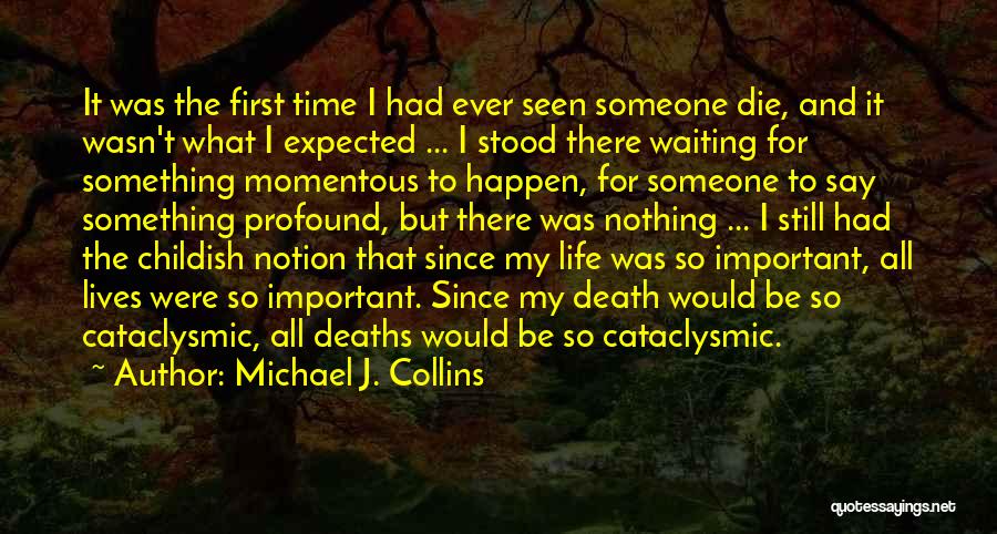 Michael J. Collins Quotes: It Was The First Time I Had Ever Seen Someone Die, And It Wasn't What I Expected ... I Stood