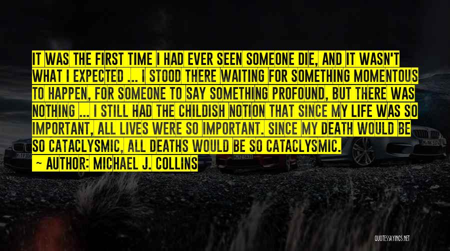 Michael J. Collins Quotes: It Was The First Time I Had Ever Seen Someone Die, And It Wasn't What I Expected ... I Stood