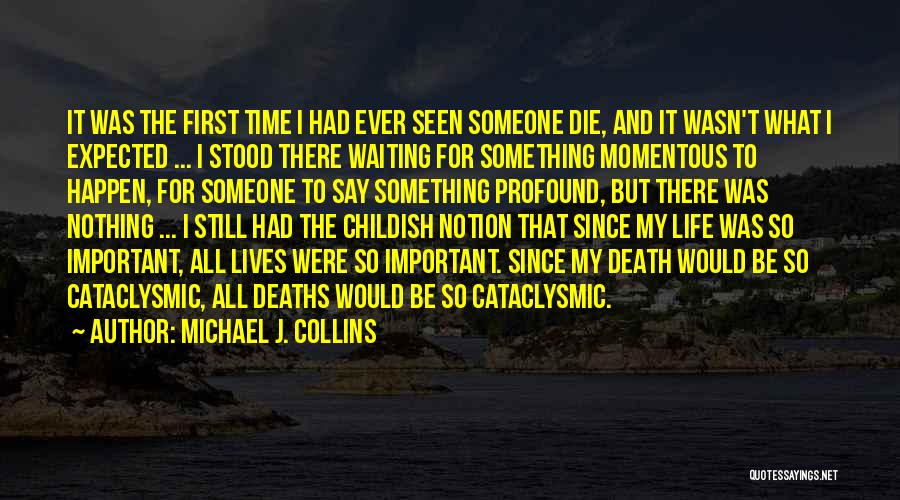 Michael J. Collins Quotes: It Was The First Time I Had Ever Seen Someone Die, And It Wasn't What I Expected ... I Stood