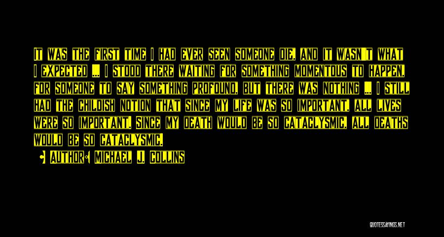 Michael J. Collins Quotes: It Was The First Time I Had Ever Seen Someone Die, And It Wasn't What I Expected ... I Stood
