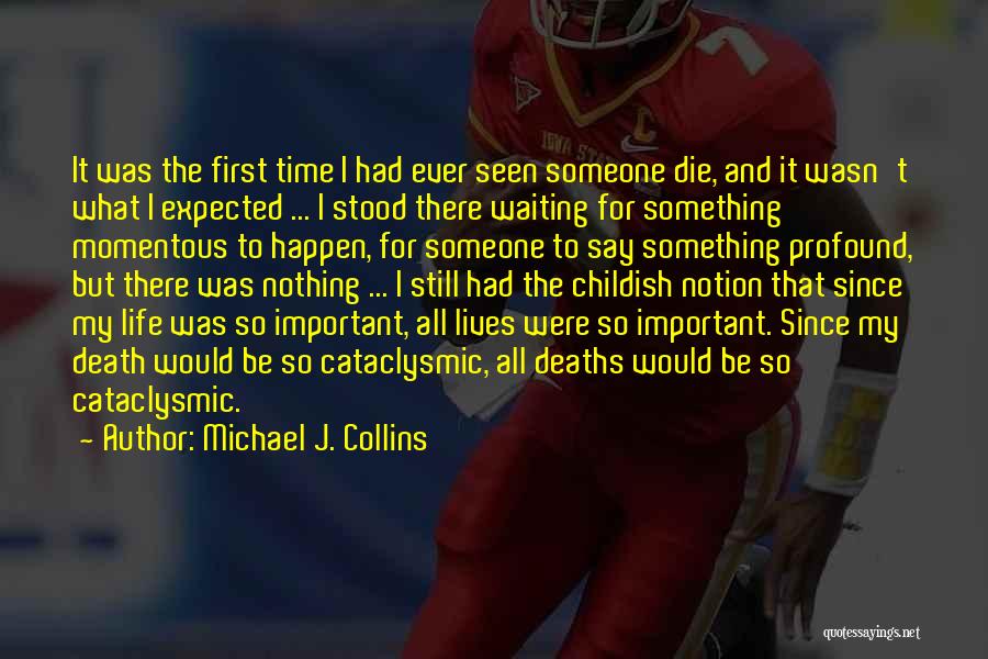 Michael J. Collins Quotes: It Was The First Time I Had Ever Seen Someone Die, And It Wasn't What I Expected ... I Stood