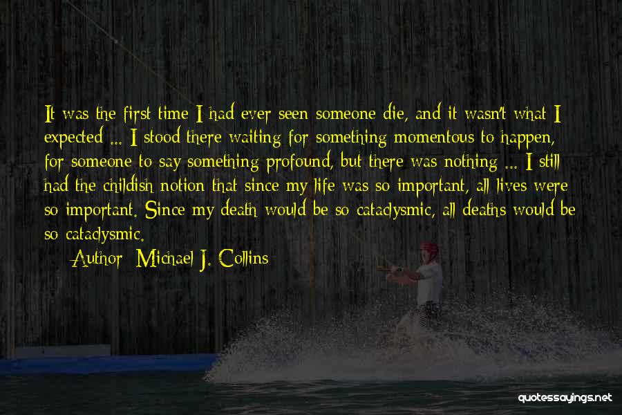 Michael J. Collins Quotes: It Was The First Time I Had Ever Seen Someone Die, And It Wasn't What I Expected ... I Stood