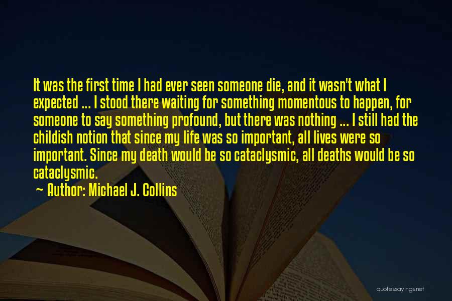 Michael J. Collins Quotes: It Was The First Time I Had Ever Seen Someone Die, And It Wasn't What I Expected ... I Stood