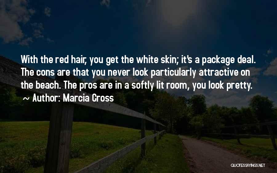 Marcia Cross Quotes: With The Red Hair, You Get The White Skin; It's A Package Deal. The Cons Are That You Never Look