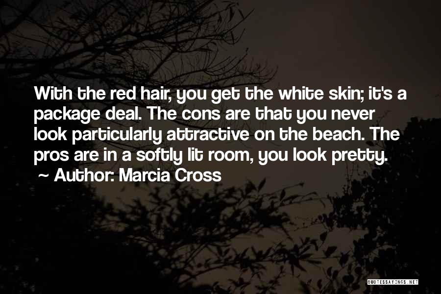 Marcia Cross Quotes: With The Red Hair, You Get The White Skin; It's A Package Deal. The Cons Are That You Never Look