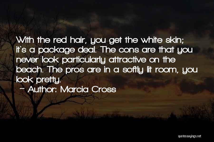 Marcia Cross Quotes: With The Red Hair, You Get The White Skin; It's A Package Deal. The Cons Are That You Never Look