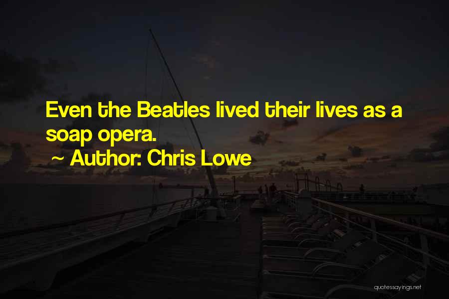 Chris Lowe Quotes: Even The Beatles Lived Their Lives As A Soap Opera.