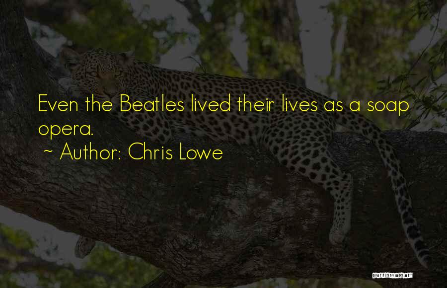 Chris Lowe Quotes: Even The Beatles Lived Their Lives As A Soap Opera.