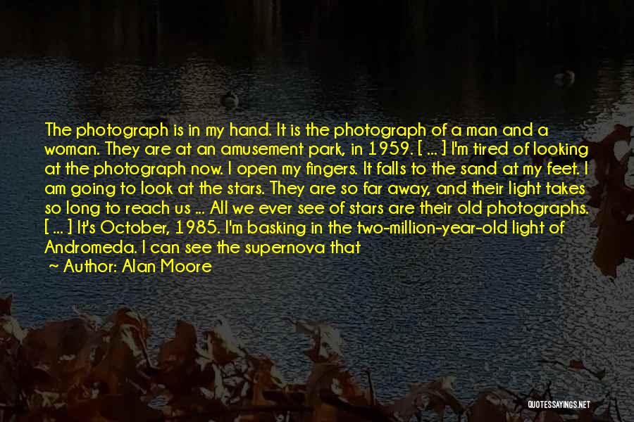 Alan Moore Quotes: The Photograph Is In My Hand. It Is The Photograph Of A Man And A Woman. They Are At An