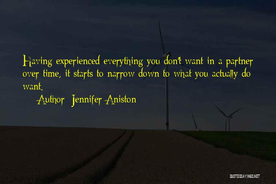 Jennifer Aniston Quotes: Having Experienced Everything You Don't Want In A Partner Over Time, It Starts To Narrow Down To What You Actually