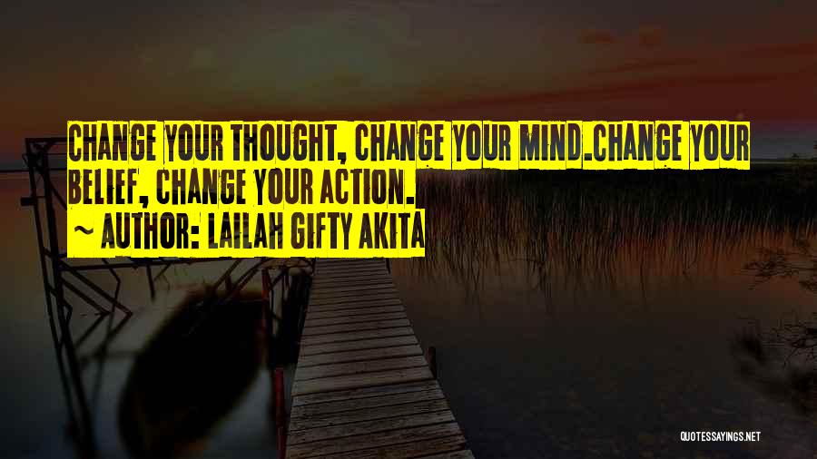 Lailah Gifty Akita Quotes: Change Your Thought, Change Your Mind.change Your Belief, Change Your Action.