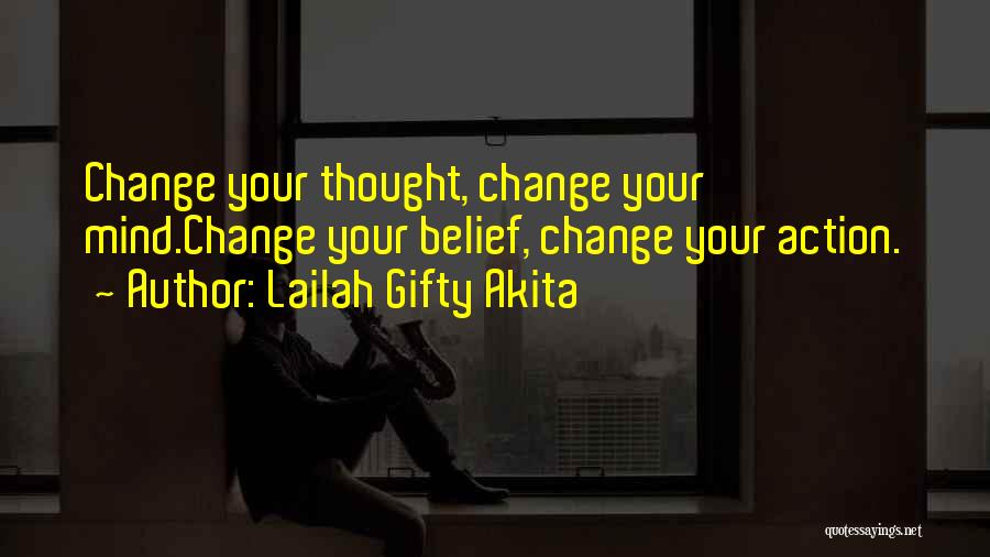 Lailah Gifty Akita Quotes: Change Your Thought, Change Your Mind.change Your Belief, Change Your Action.