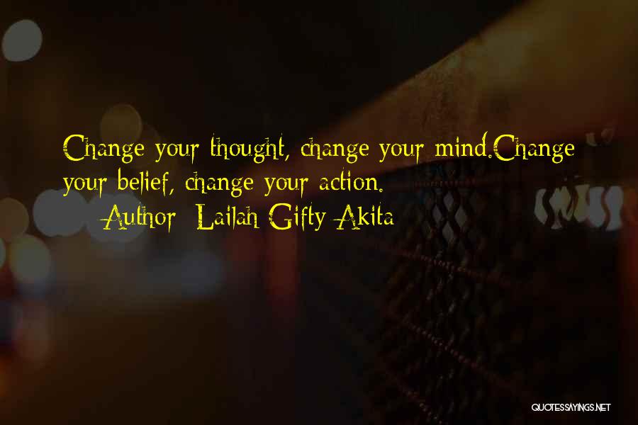 Lailah Gifty Akita Quotes: Change Your Thought, Change Your Mind.change Your Belief, Change Your Action.