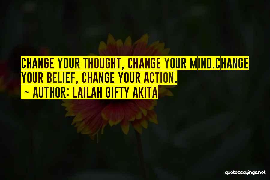 Lailah Gifty Akita Quotes: Change Your Thought, Change Your Mind.change Your Belief, Change Your Action.