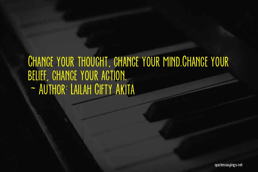 Lailah Gifty Akita Quotes: Change Your Thought, Change Your Mind.change Your Belief, Change Your Action.