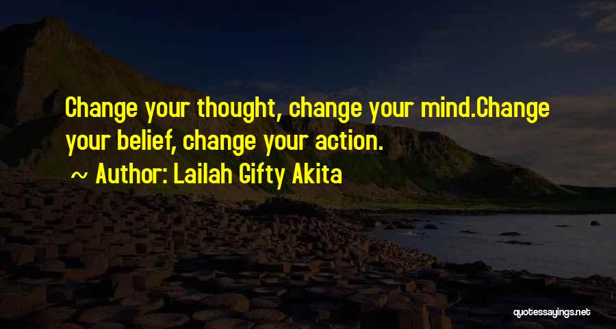 Lailah Gifty Akita Quotes: Change Your Thought, Change Your Mind.change Your Belief, Change Your Action.