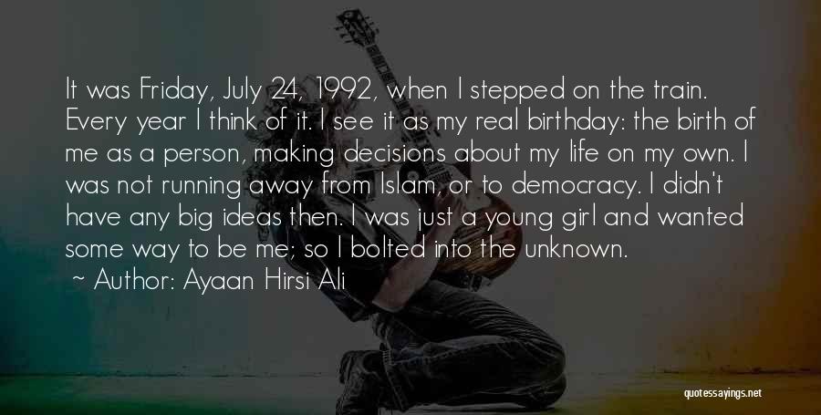 Ayaan Hirsi Ali Quotes: It Was Friday, July 24, 1992, When I Stepped On The Train. Every Year I Think Of It. I See