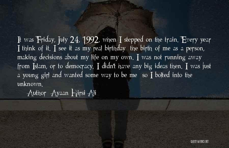 Ayaan Hirsi Ali Quotes: It Was Friday, July 24, 1992, When I Stepped On The Train. Every Year I Think Of It. I See