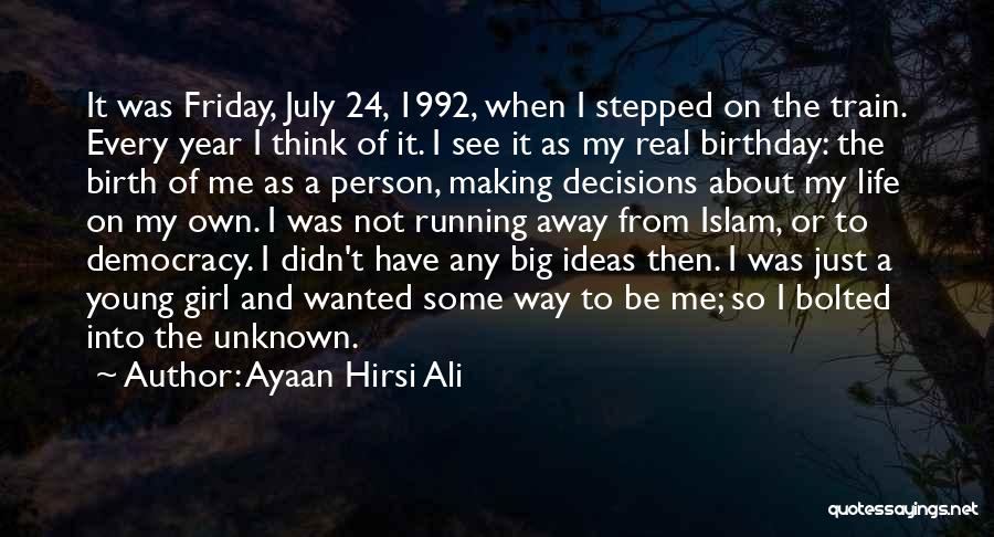 Ayaan Hirsi Ali Quotes: It Was Friday, July 24, 1992, When I Stepped On The Train. Every Year I Think Of It. I See